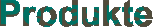 Produkte
